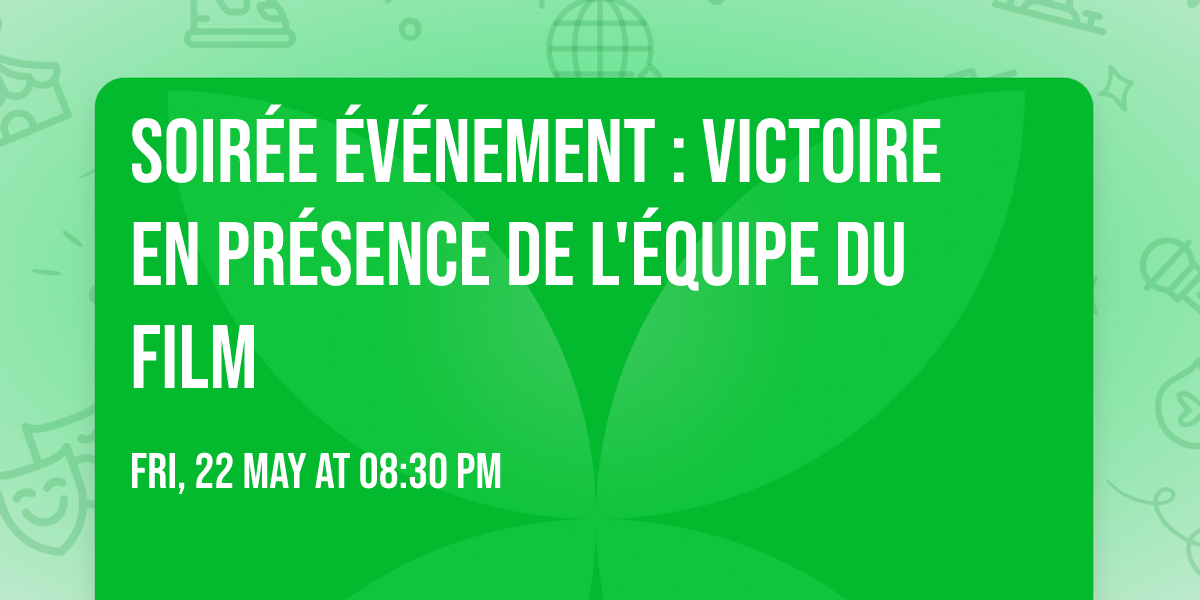 Soir\u00e9e \u00e9v\u00e9nement : VICTOIRE en pr\u00e9sence de l'\u00e9quipe du film