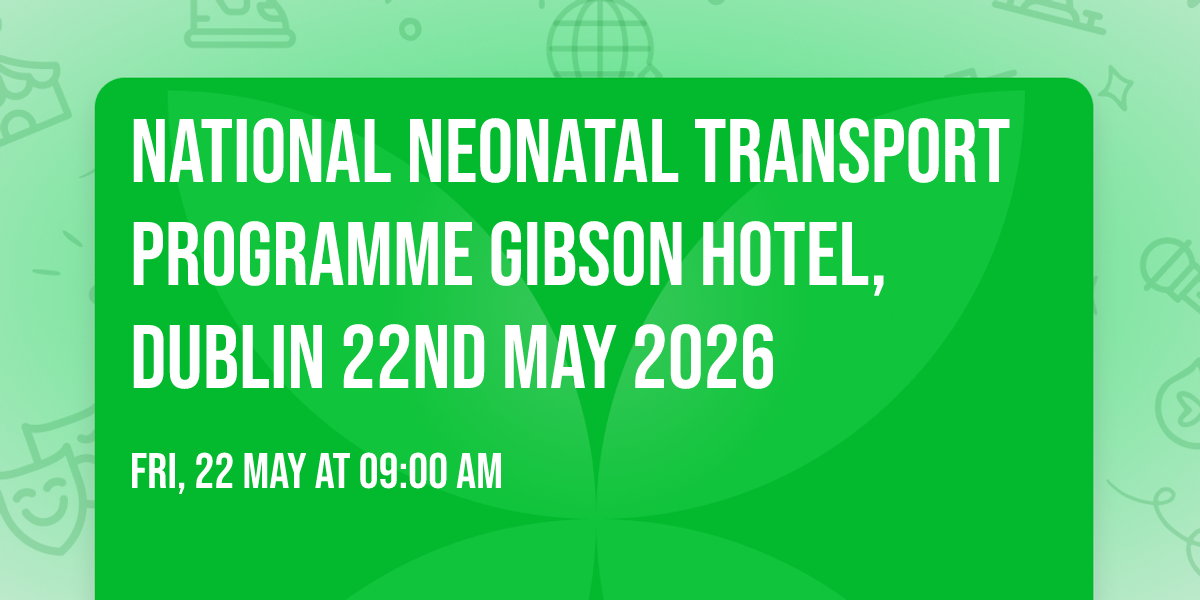 National Neonatal Transport Programme  Gibson Hotel, Dublin 22nd May 2026