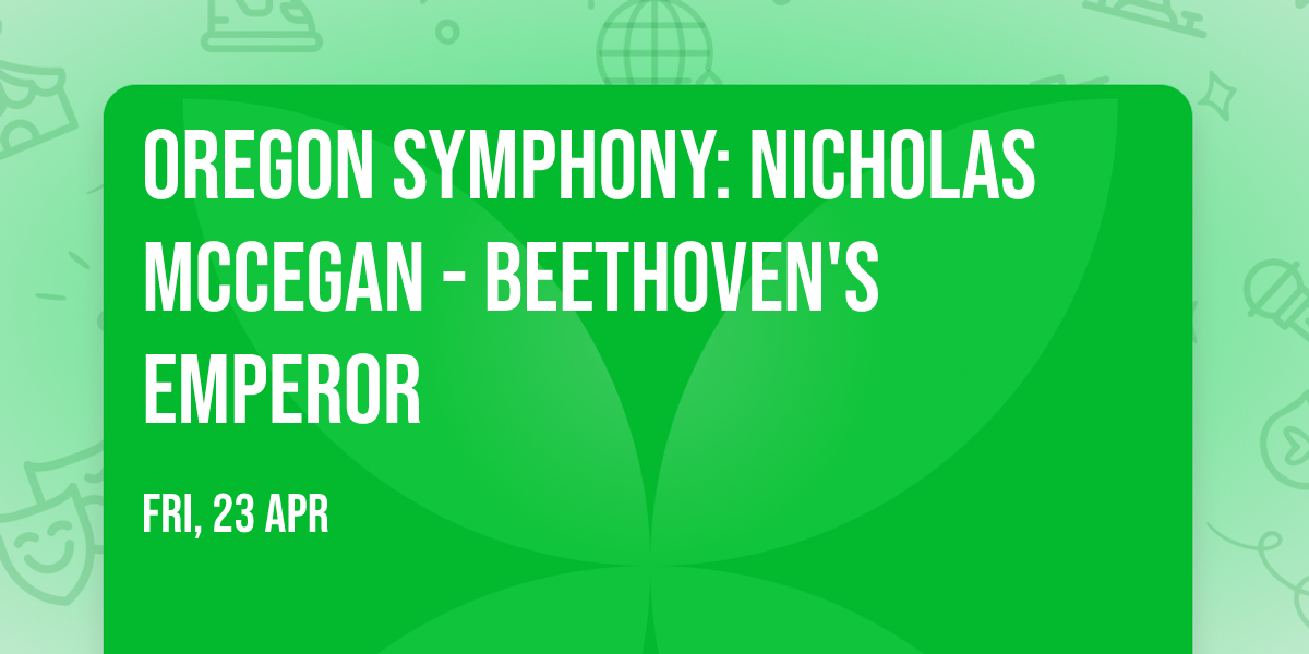 Oregon Symphony: Nicholas McCegan - Beethoven's Emperor