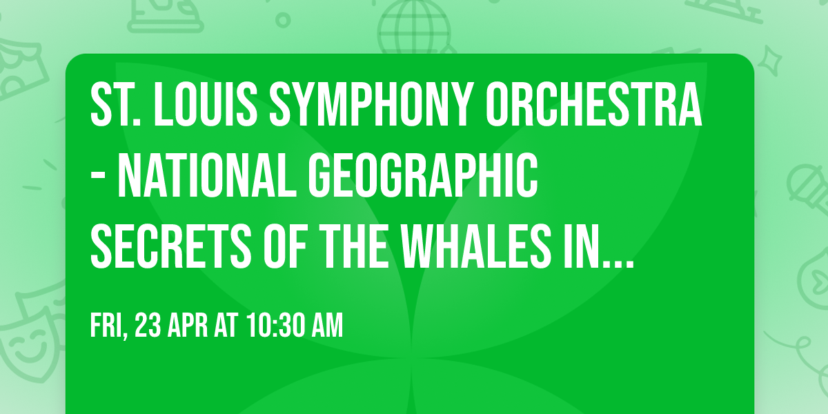 St. Louis Symphony Orchestra - National Geographic Secrets of the Whales in Concert