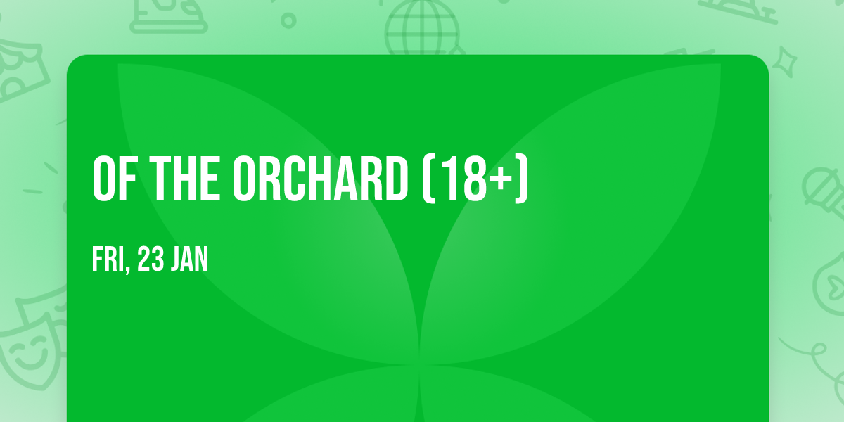 Of The Orchard (18+)
