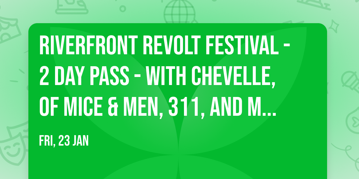 Riverfront Revolt Festival - 2 Day Pass - with Chevelle, Of Mice & Men, 311, and more