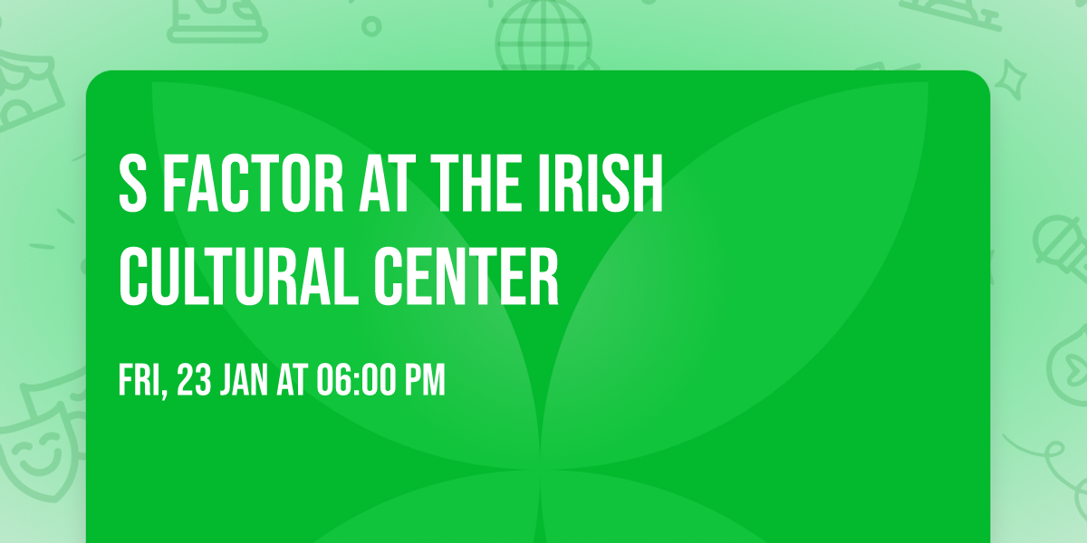 S Factor at The Irish cultural center 