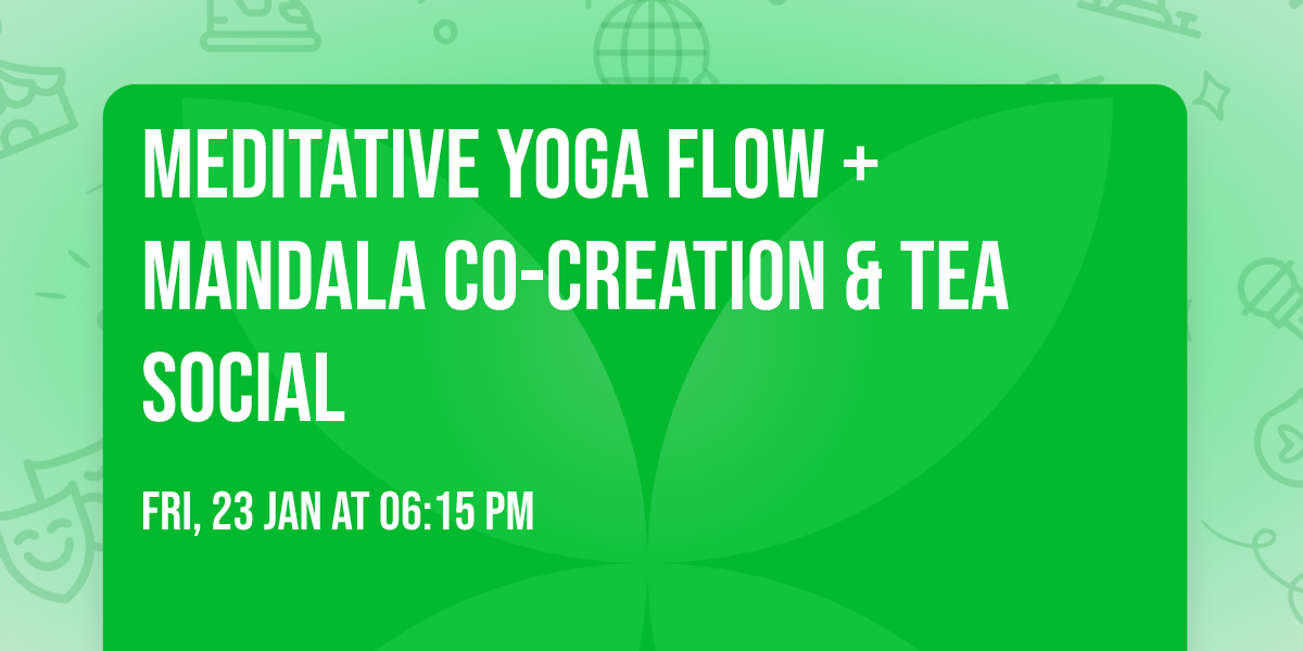 Meditative Yoga Flow + Mandala Co-Creation & Tea Social 