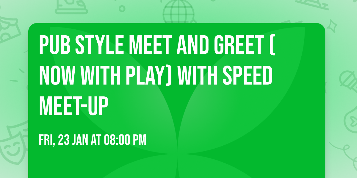 Pub Style Meet and Greet (NOW with PLAY) with Speed Meet-Up
