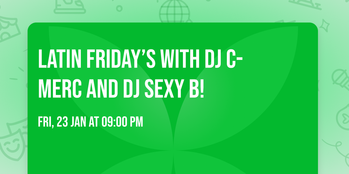 Latin  Friday\u2019s with DJ C-Merc and DJ Sexy B!