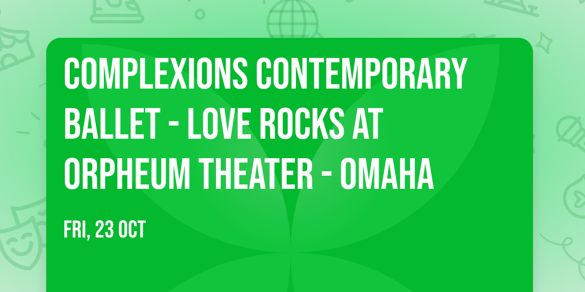 Complexions Contemporary Ballet - Love Rocks at Orpheum Theater - Omaha