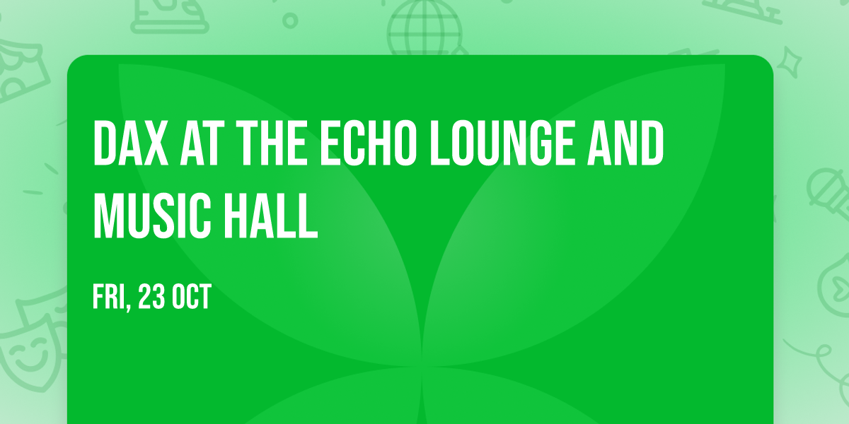 Dax at The Echo Lounge and Music Hall