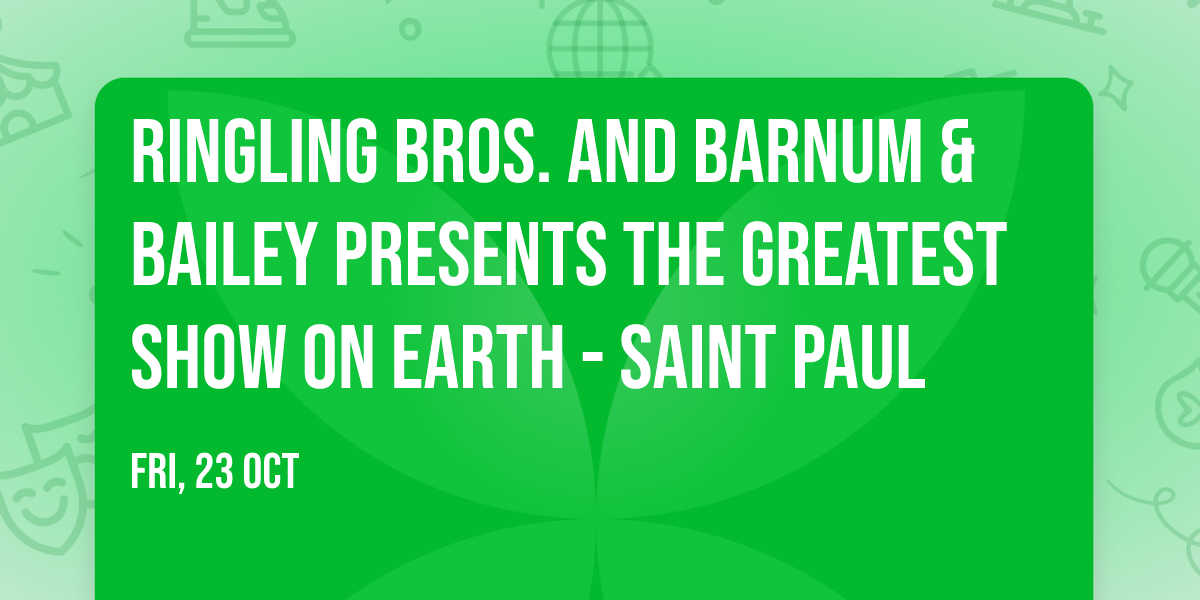 Ringling Bros. and Barnum & Bailey presents The Greatest Show On Earth - Saint Paul