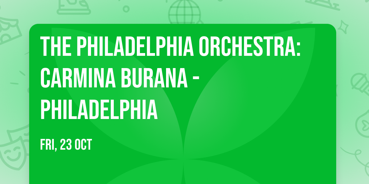 The Philadelphia Orchestra: Carmina Burana - Philadelphia
