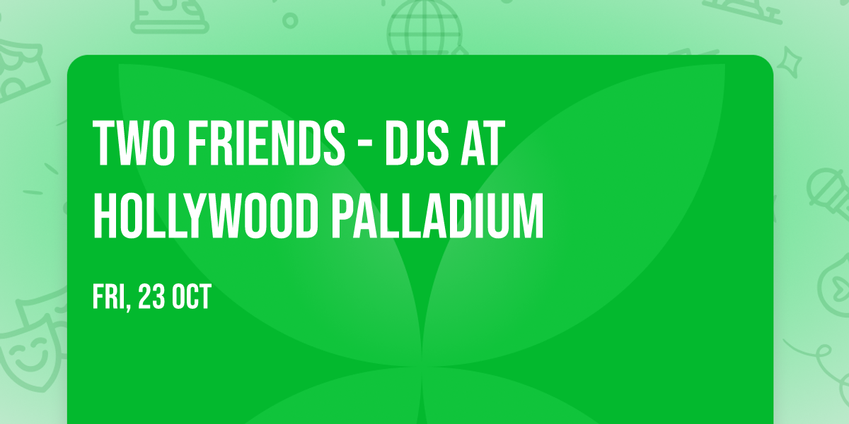 Two Friends - DJs at Hollywood Palladium