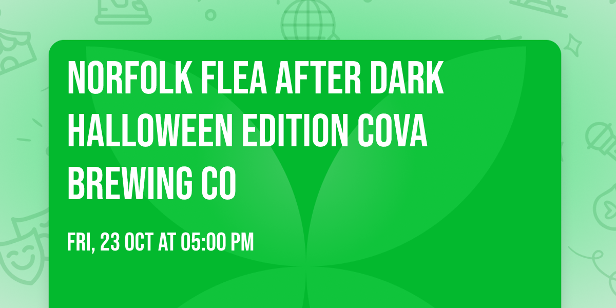 Norfolk Flea After Dark  \ud83c\udf83 Halloween Edition \ud83c\udf83 Cova Brewing Co