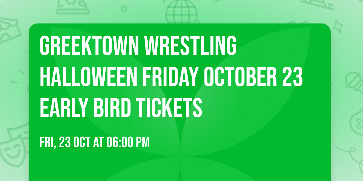 GREEKTOWN WRESTLING HALLOWEEN FRIDAY OCTOBER 23 \ud83c\udf83 EARLY BIRD TICKETS