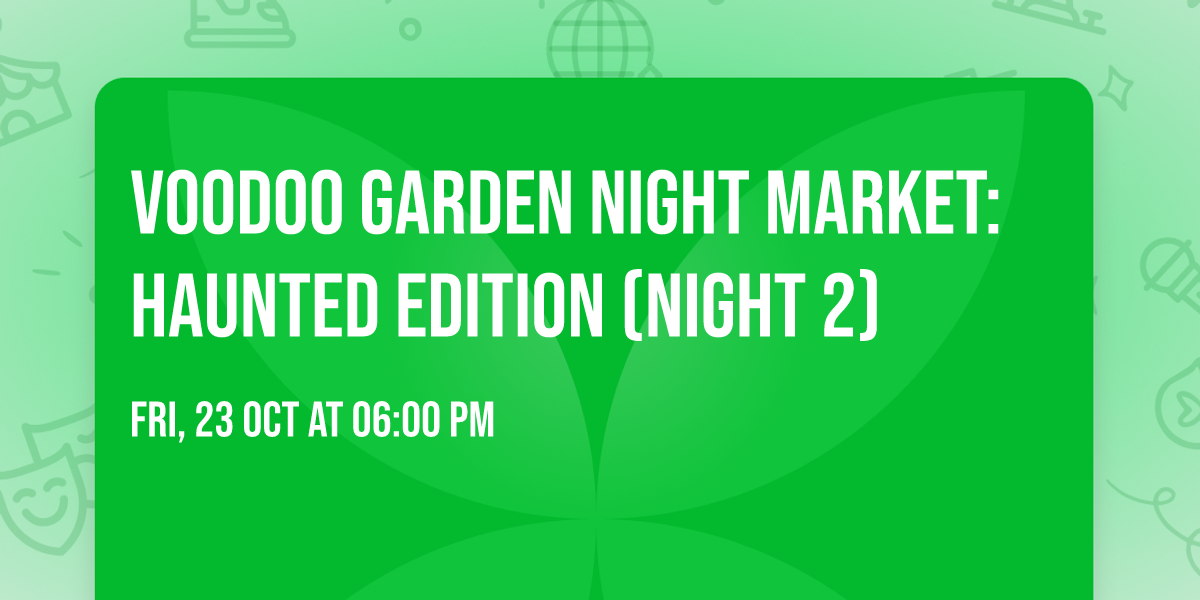 VooDoo Garden Night Market: Haunted Edition (Night 2)
