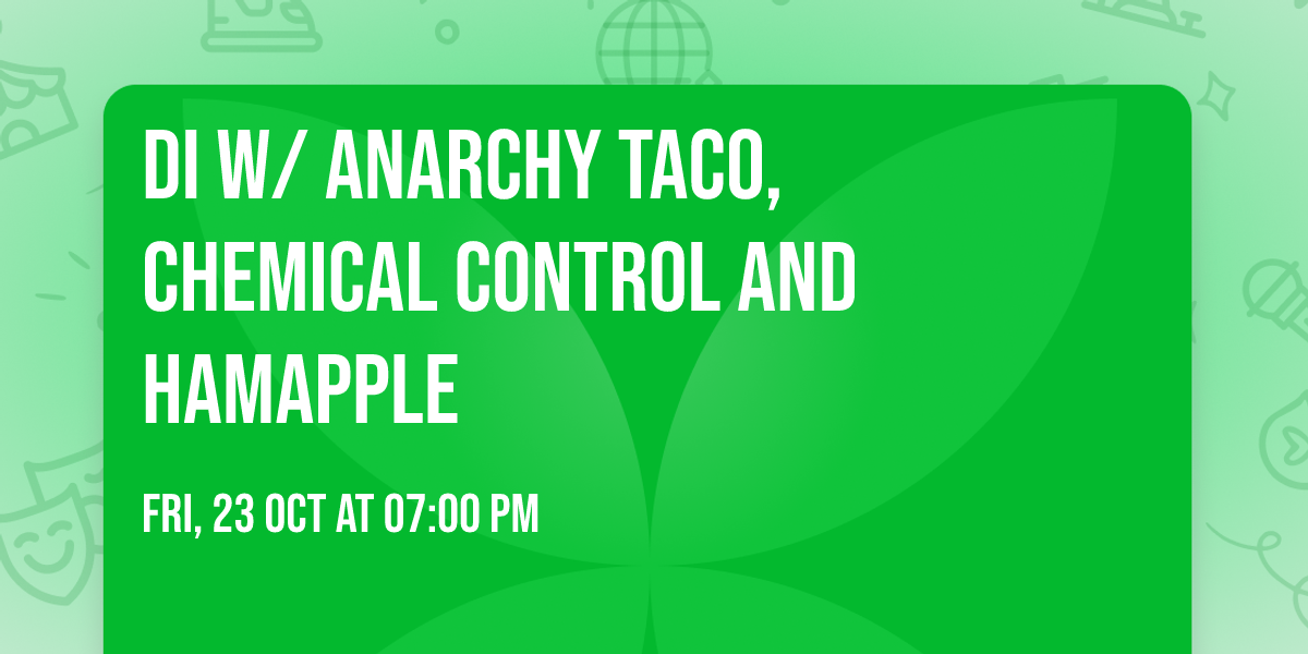 DI W\/  Anarchy Taco, Chemical Control and Hamapple