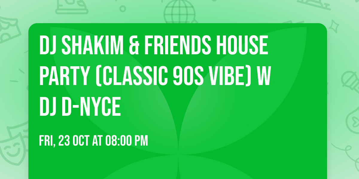 DJ Shakim & Friends House Party (Classic 90s Vibe) w DJ D-Nyce
