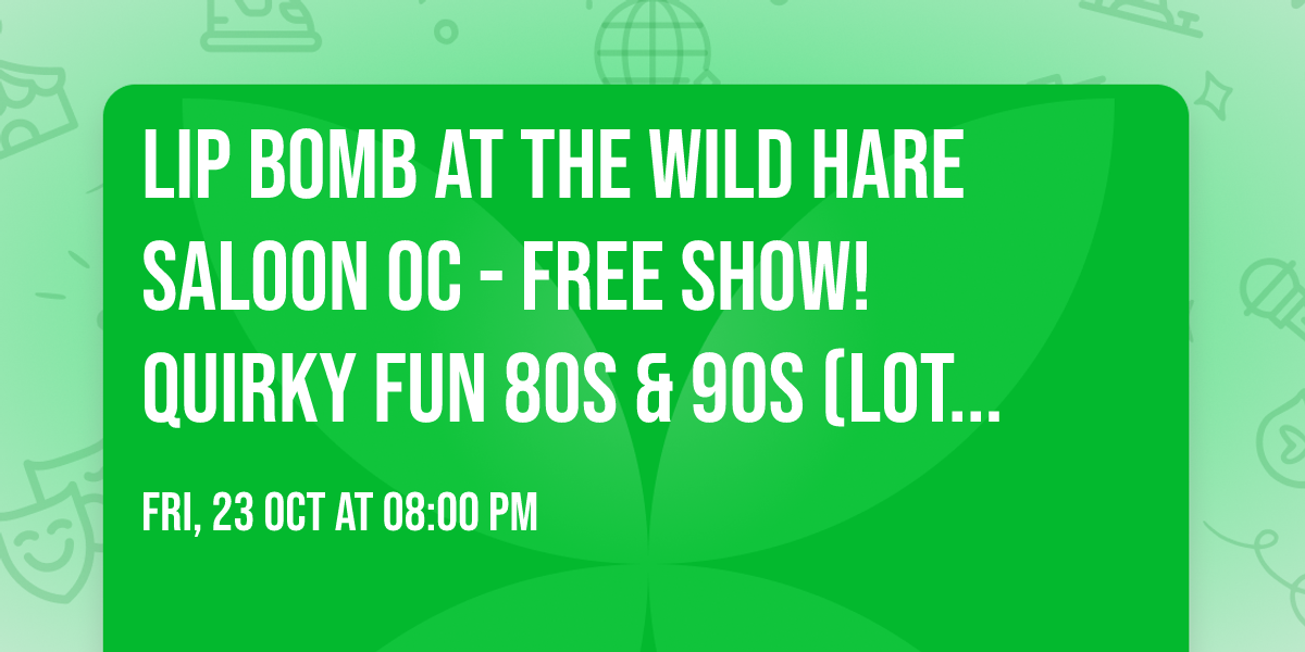 Lip Bomb at The Wild Hare Saloon OC - FREE SHOW! Quirky Fun 80s & 90s (LOTS of 80s) 