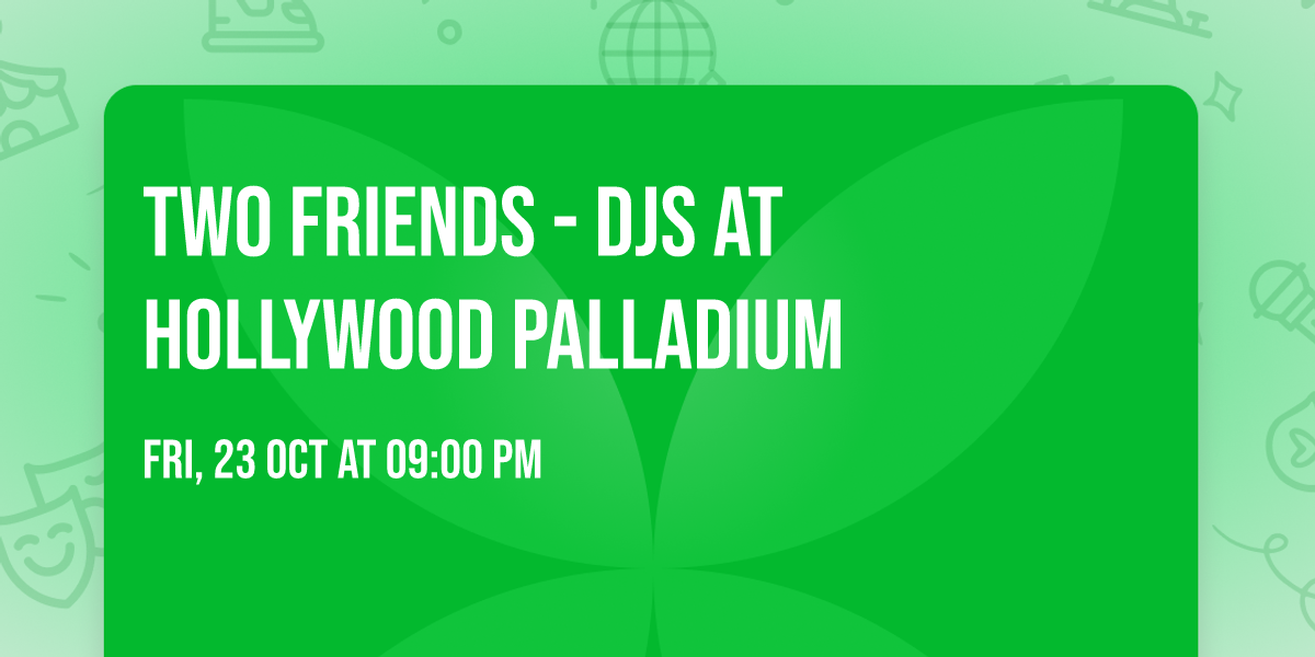 Two Friends - DJs at Hollywood Palladium