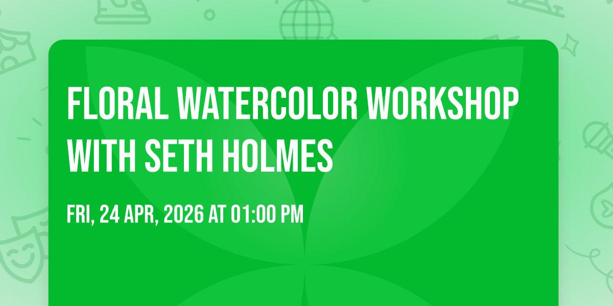 Floral Watercolor Workshop with Seth Holmes