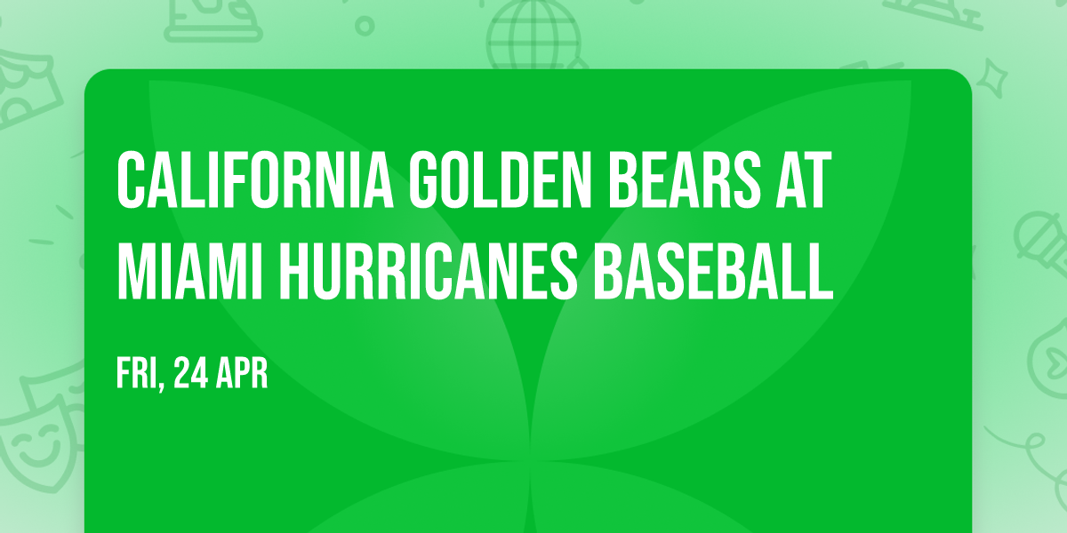 California Golden Bears at Miami Hurricanes Baseball