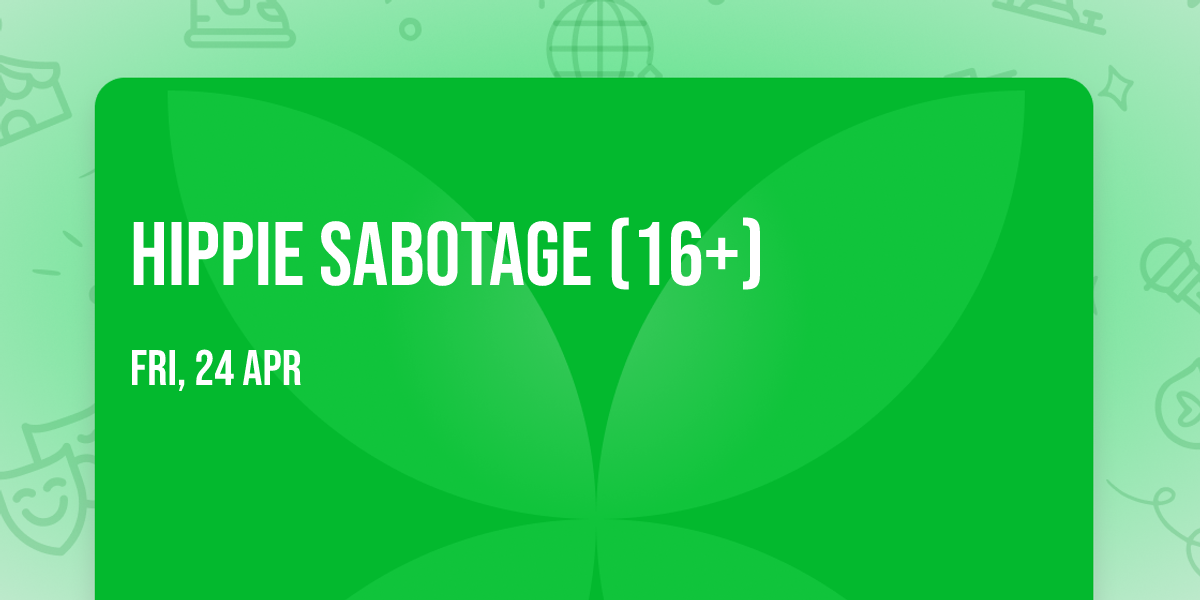Hippie Sabotage (16+)