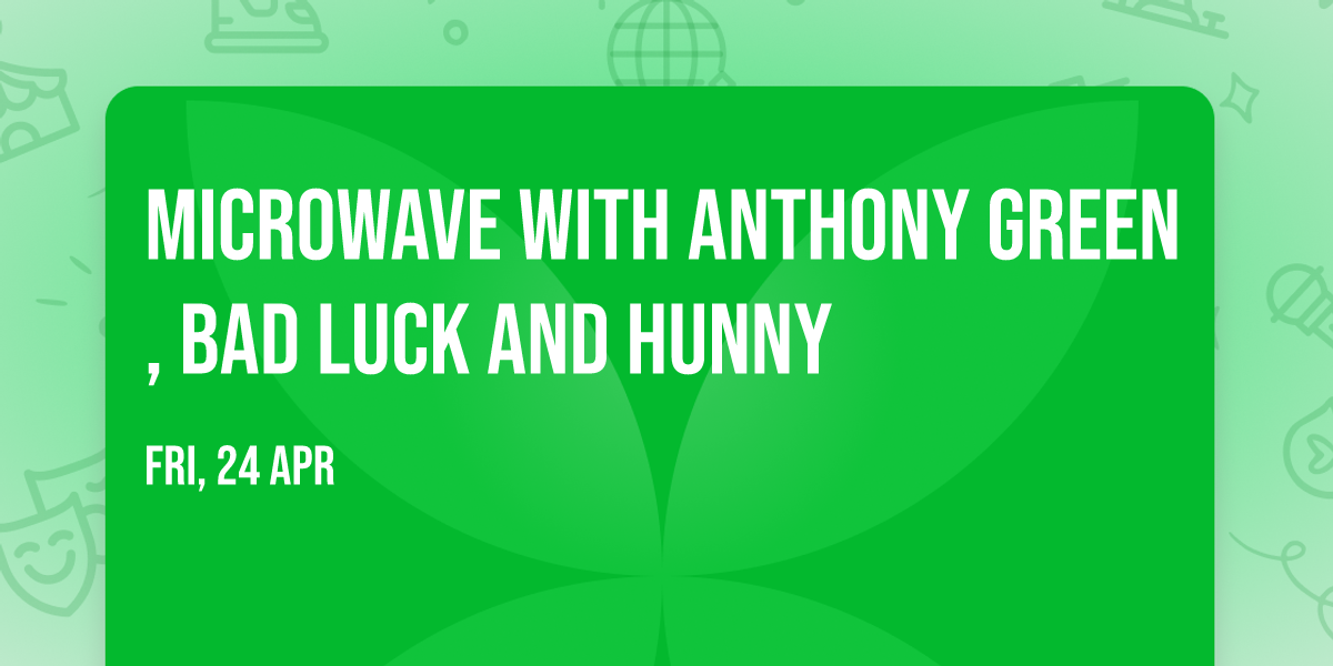 Microwave with Anthony Green, Bad Luck and Hunny