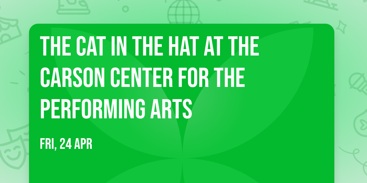 The Cat in the Hat at The Carson Center for the Performing Arts