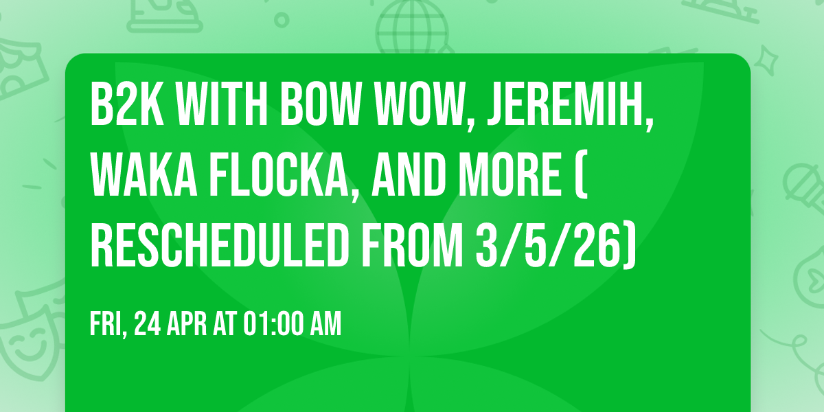 B2K with Bow Wow, Jeremih, Waka Flocka, and more (Rescheduled from 3\/5\/26)