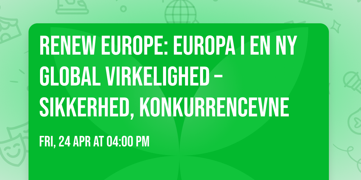 Renew Europe: Europa i en ny global virkelighed \u2013 sikkerhed, konkurrencevne