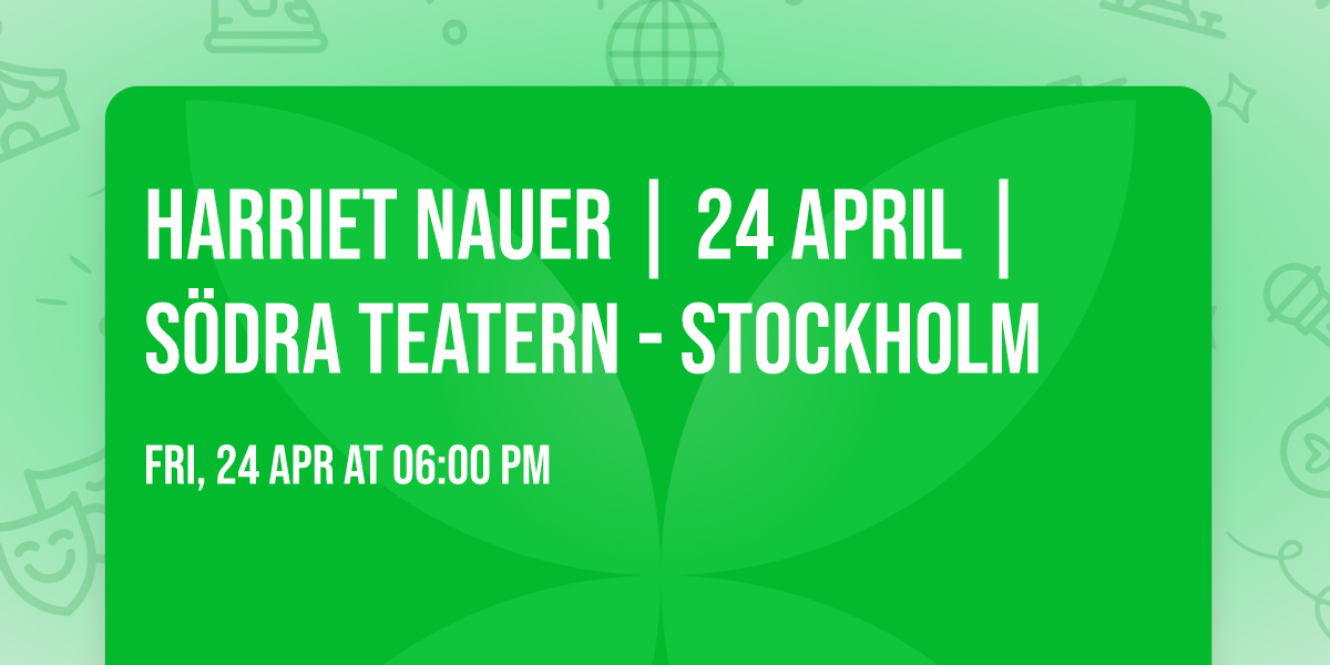 Harriet Nauer | 24 april | S\u00f6dra Teatern - Stockholm 