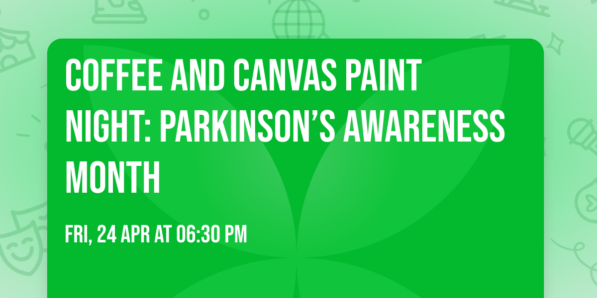 Coffee and Canvas Paint Night: Parkinson\u2019s Awareness Month