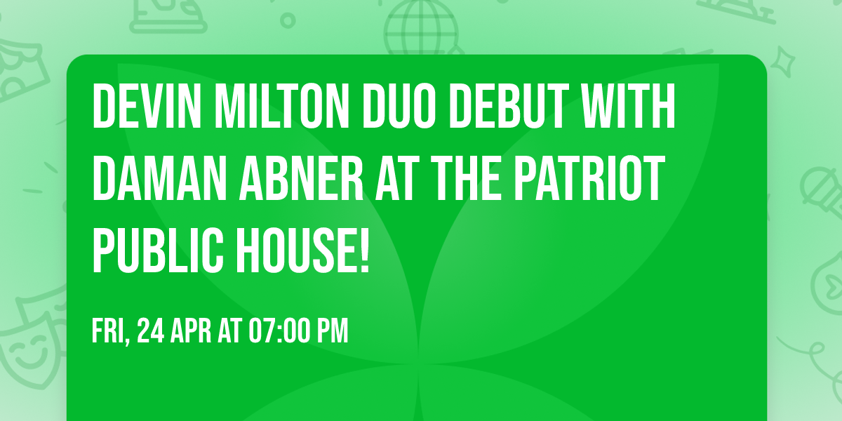 DEVIN MILTON DUO DEBUT WITH DAMAN ABNER AT THE PATRIOT PUBLIC HOUSE!