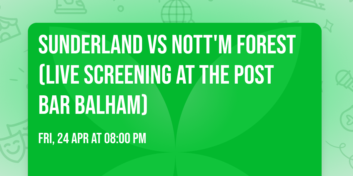 Sunderland vs Nott'm Forest (Live Screening At The Post Bar Balham)