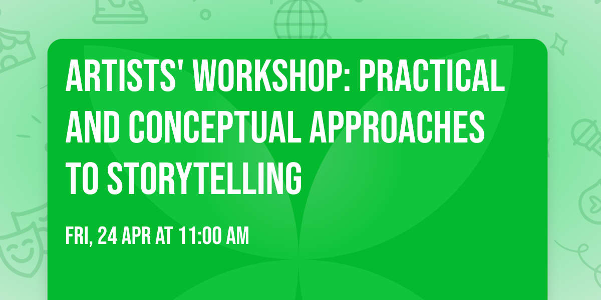 Artists' Workshop: Practical and Conceptual Approaches to Storytelling
