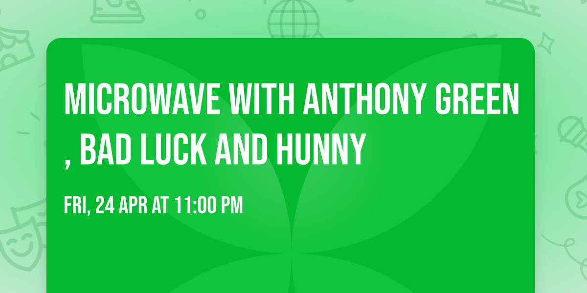 Microwave with Anthony Green, Bad Luck and Hunny
