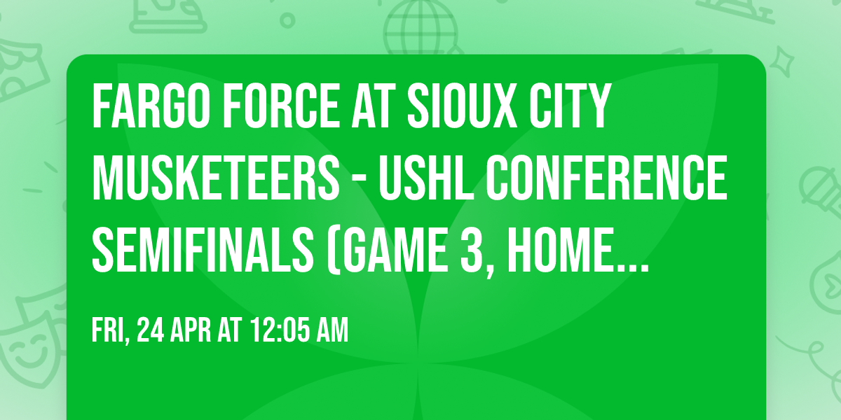 Fargo Force at Sioux City Musketeers - USHL Conference Semifinals (Game 3, Home Game 1)