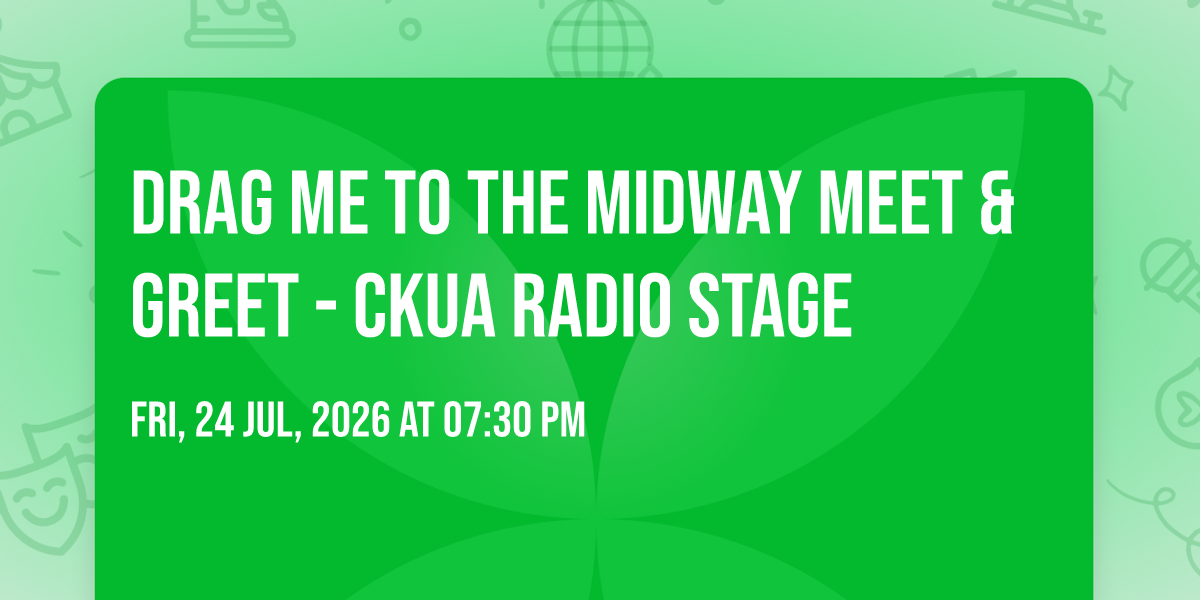 Drag Me to the Midway Meet & Greet - CKUA Radio Stage