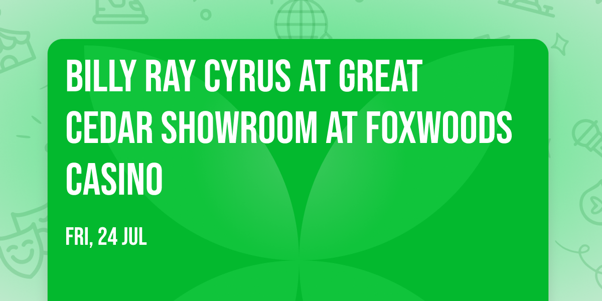 Billy Ray Cyrus at Great Cedar Showroom at Foxwoods Casino