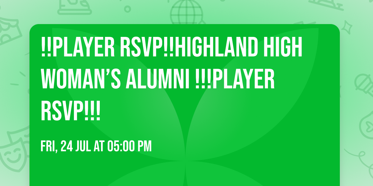 !!PLAYER RSVP!!Highland High Woman\u2019s Alumni !!!PLAYER RSVP!!!