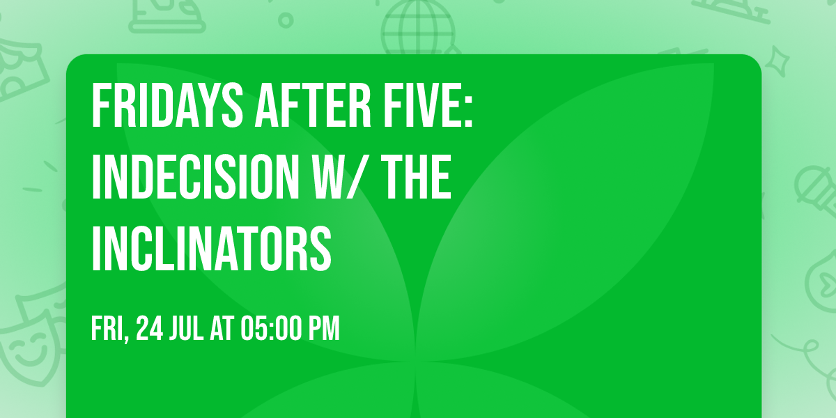 Fridays After Five: Indecision w\/ The Inclinators