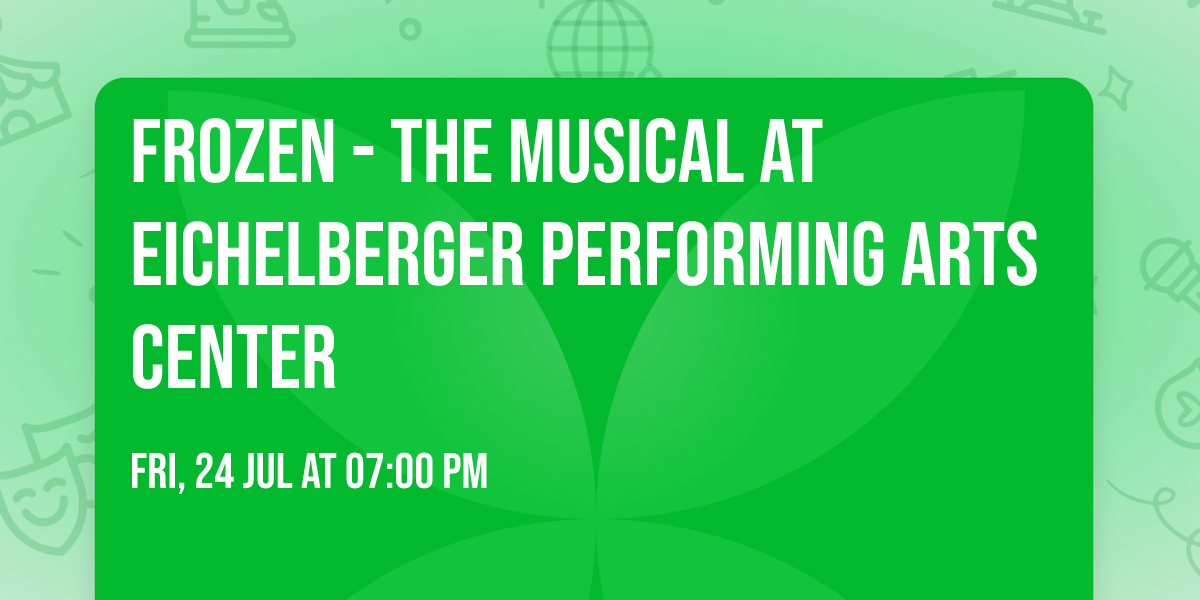 Frozen - The Musical at Eichelberger Performing Arts Center