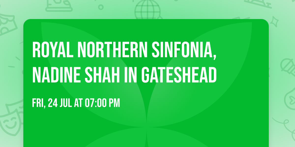 Royal Northern Sinfonia, Nadine Shah in Gateshead