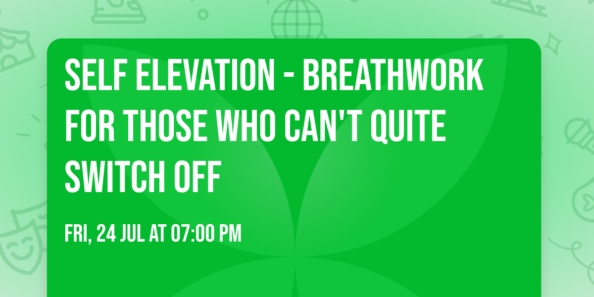 SELF Elevation - Breathwork For Those Who Can't Quite Switch Off