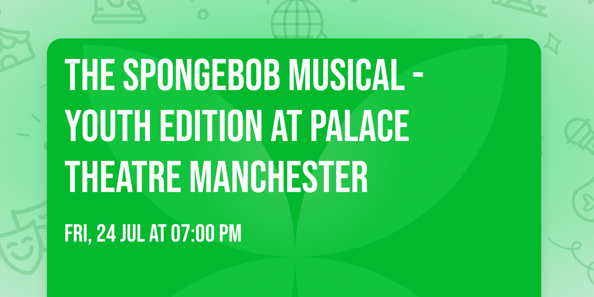 The Spongebob Musical - Youth Edition at Palace Theatre Manchester