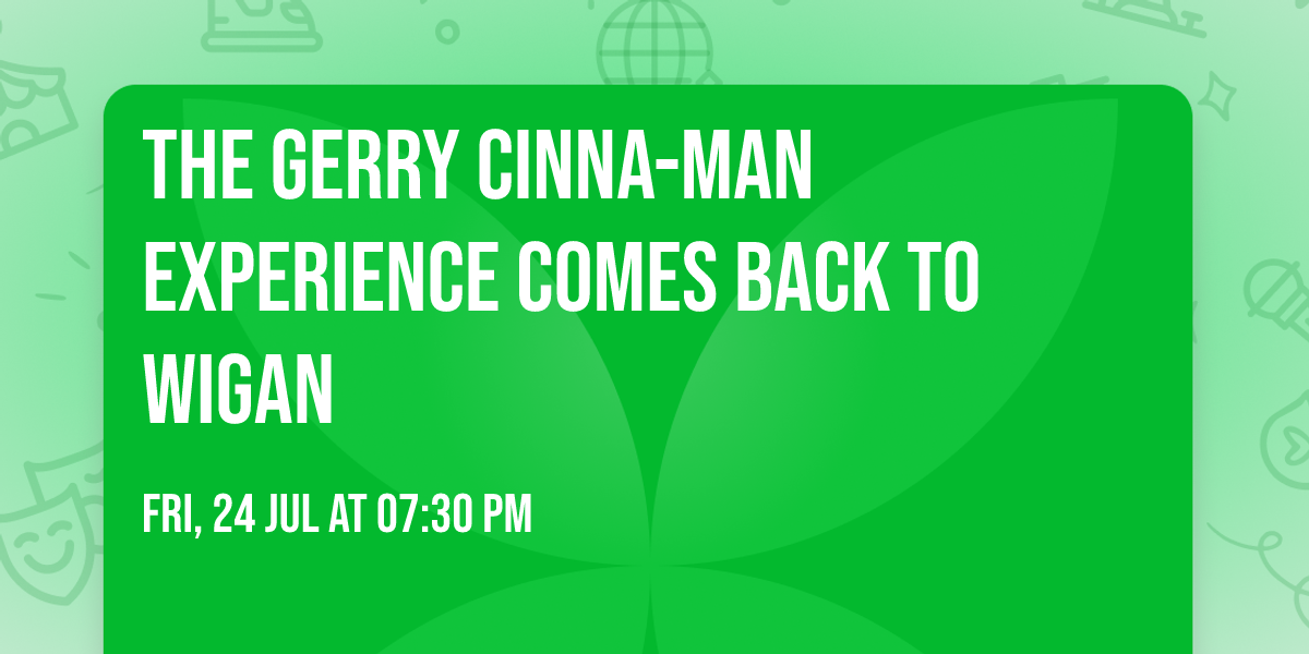 The Gerry Cinna-Man Experience Comes Back To Wigan
