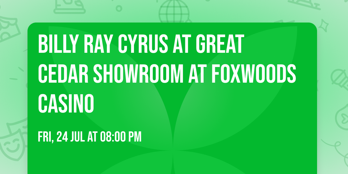 Billy Ray Cyrus at Great Cedar Showroom at Foxwoods Casino