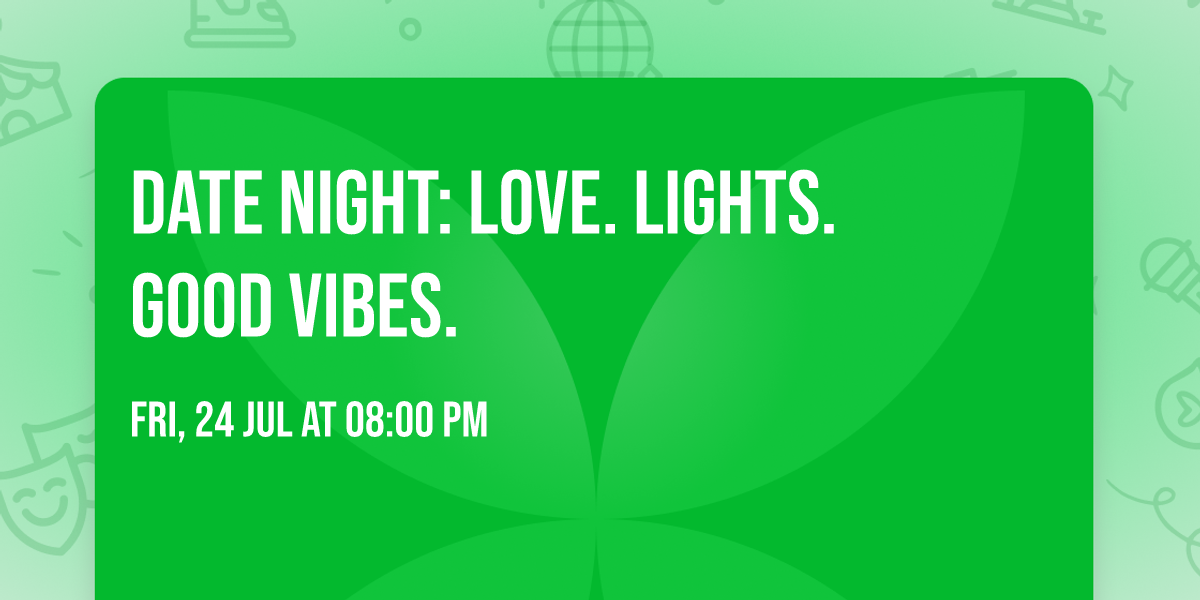Date Night: Love. Lights. Good Vibes. 