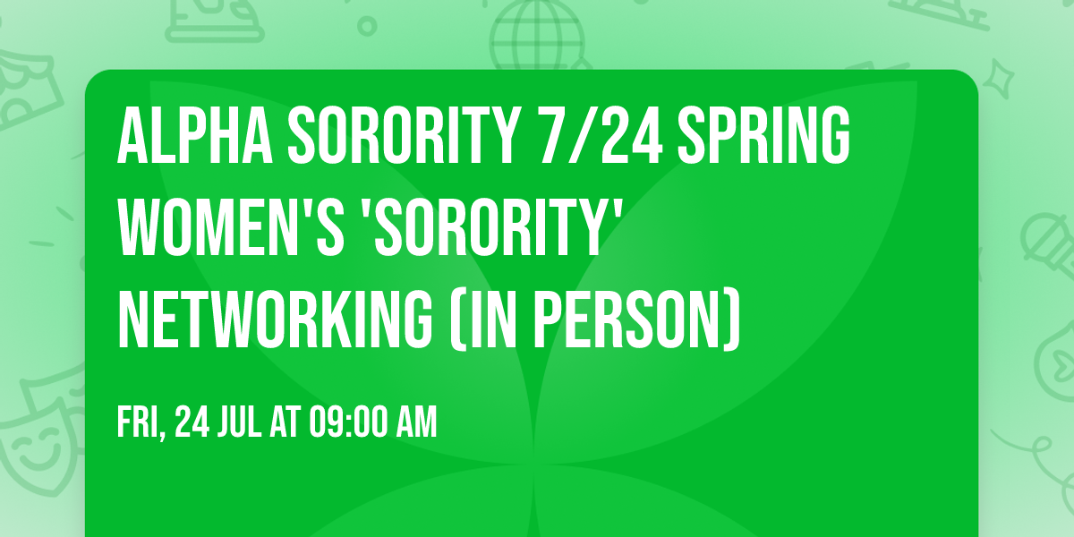 ALPHA SORORITY 7\/24 Spring Women's 'Sorority' Networking (IN PERSON)