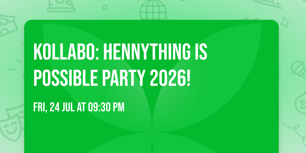 Kollabo: Hennything Is Possible Party 2026!