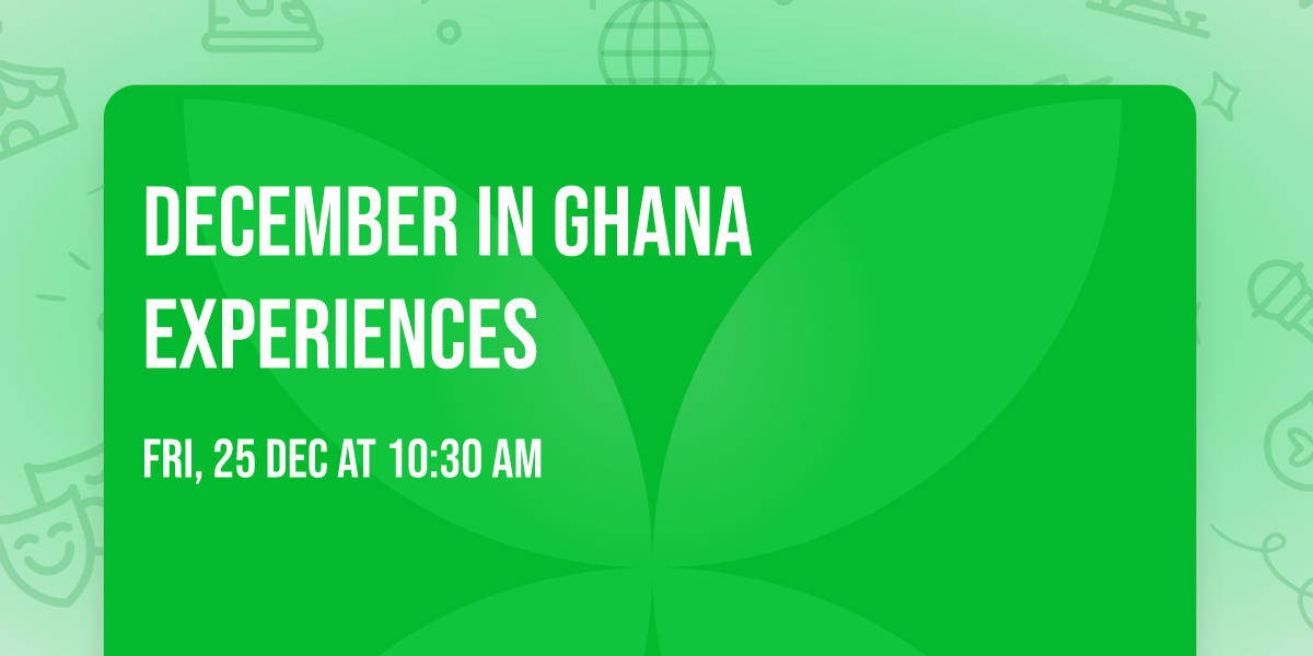 December In Ghana \ud83c\uddec\ud83c\udded Experiences